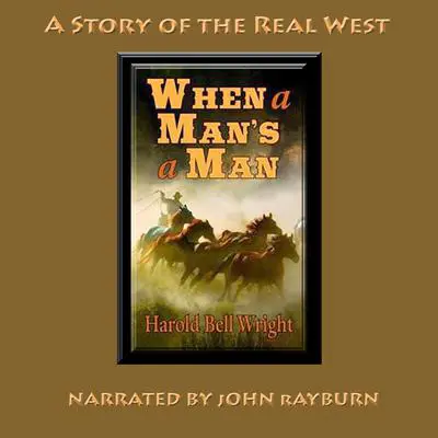 When a Man’s a Man: A Story of the Real West Audibook, by H. B. Wright
