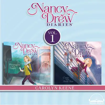 Nancy Drew Diaries Collection Volume 1: Curse of the Arctic Star, Strangers on a Train Audibook, by Carolyn Keene