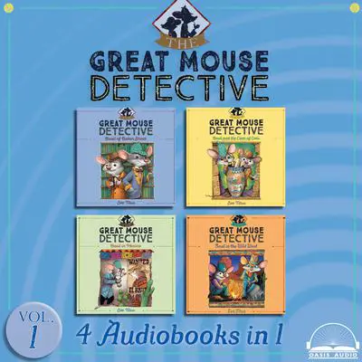 The Great Mouse Detective Collection Volume 1: Basil of Baker Street, Basil and the Cave of Cats, Basil in Mexico, Basil in the Wild West Audibook, by Eve Titus