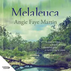 Melaleuca: THE debut of 2025. A gripping Australian outback crime thriller where a murder in the present leads to a long-buried injustice. For read Audibook, by Angie Faye Martin