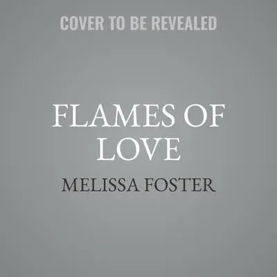 Flames of Love: Siena Remington Audibook, by Melissa Foster