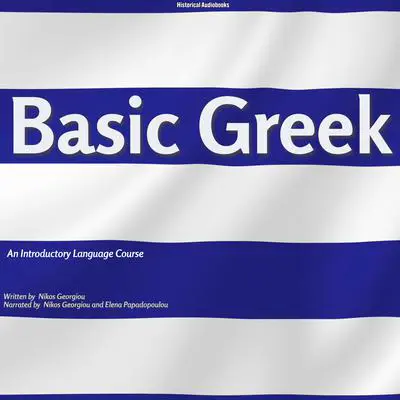 Basic Greek: An Introductory Language Course Audibook, by Nikos Georgiou