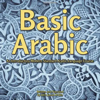 Basic Arabic: An Introductory Modern Standard Arabic Language Course Audibook, by Idris Jamal Al-Din