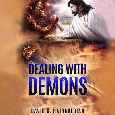 Dealing with Demons: How to Recognize and Deal with evil spirits Audibook, by David C Hairabedian