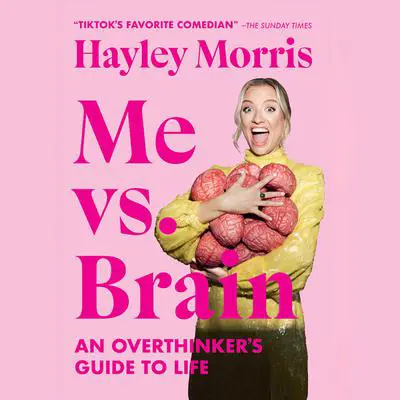 Me vs. Brain: An Overthinker's Guide to Life Audibook, by Hayley Morris