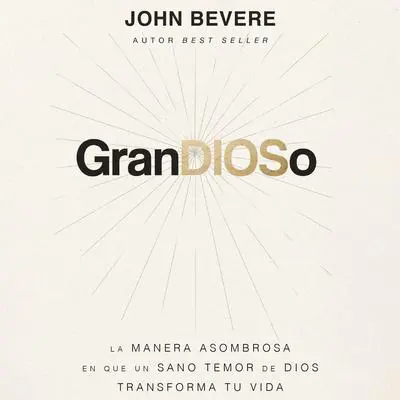 GranDIOSo: La manera asombrosa en que un sano temor de Dios transforma tu vida Audibook, by John Bevere