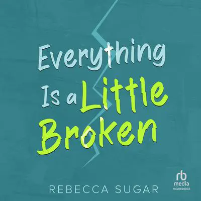 Everything Is a Little Broken Audibook, by Rebecca Sugar