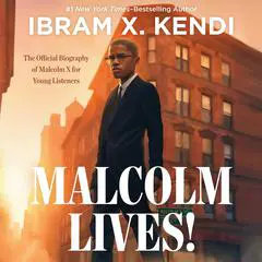 Malcolm Lives!: The Official Biography of Malcolm X for Young Listeners Audibook, by Ibram X. Kendi