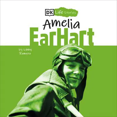 DK Life Stories: Amelia Earhart Audibook, by Libby Romero