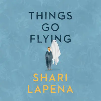 Things Go Flying Audibook, by Shari Lapena
