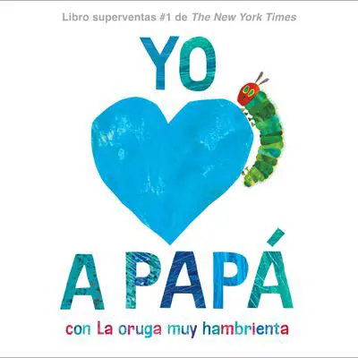Yo amo a Papá, con La oruga muy hambrienta (I Love Dad with The Very Hungry Caterpillar Spanish Edition) Audibook, by Eric Carle