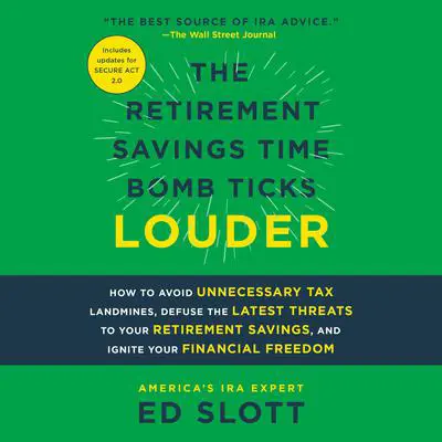 The Retirement Savings Time Bomb Ticks Louder: How to Avoid Unnecessary Tax Landmines, Defuse the Latest Threats to Your Retirement Savings, and Ignite Your Financial Freedom Audibook, by Ed Slott