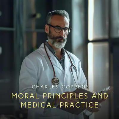Moral Principles and Medical Practice Audibook, by Charles Coppens