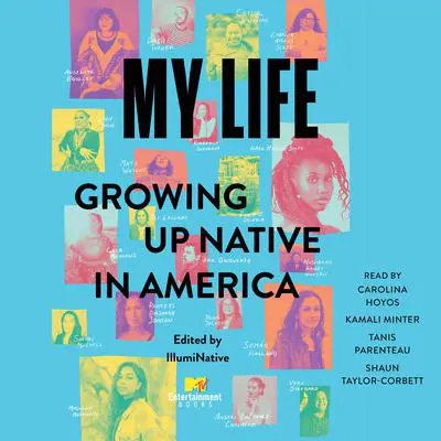 My Life: Growing Up Native in America Audibook, by IllumiNative 