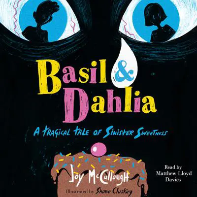 Basil & Dahlia: A Tragical Tale of Sinister Sweetness Audibook, by Joy McCullough