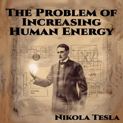 The Problem of Increasing Human Energy Audibook, by Nikola Tesla