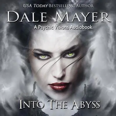 Into the Abyss…: A Psychic Visions Novel Audibook, by Dale Mayer