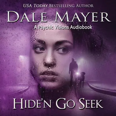 Hide’n Go Seek: A Psychic Visions Novel Audibook, by Dale Mayer