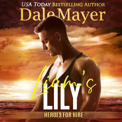 Liam’s Lily: A SEALs of Honor World Novel Audibook, by Dale Mayer