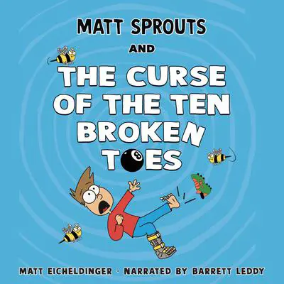 Matt Sprouts and the Curse of the Ten Broken Toes Audibook, by Matthew Eicheldinger