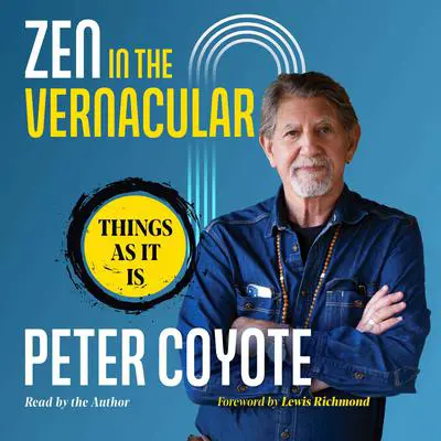 Zen in the Vernacular: Things As It Is Audibook, by Peter Coyote