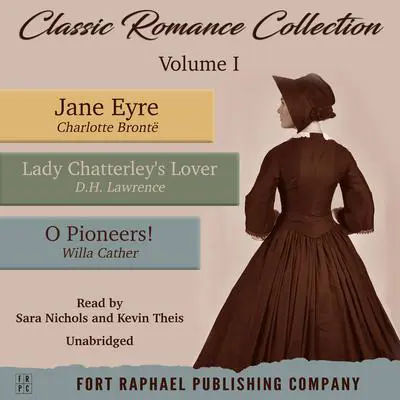Classic Romance Collection - Volume I - Jane Eyre - Lady Chatterley's Lover - O Pioneers! - Unabridged Audibook, by Willa Cather