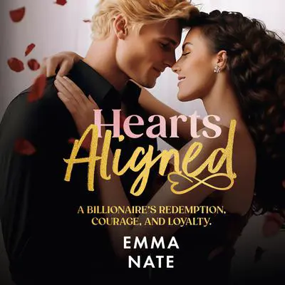 Hearts Aligned: A Billionaire's Redemption, Courage, and Loyalty Audibook, by Emma Nate