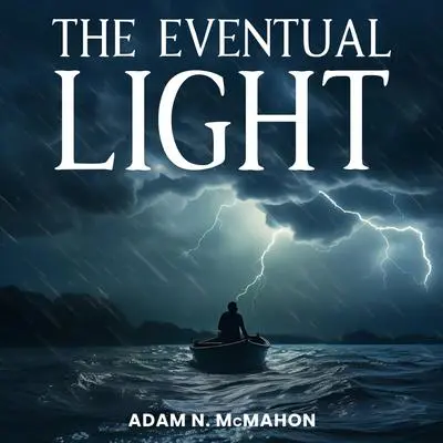 The Eventual Light Audibook, by Adam N. McMahon
