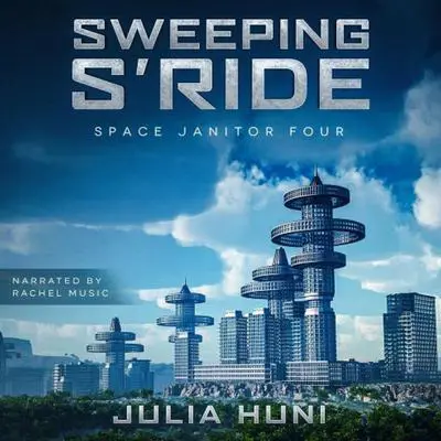 Sweeping S'Ride: Space Janitor Series Book 4 Audibook, by Julia Huni