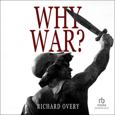 Why War? Audibook, by Richard Overy