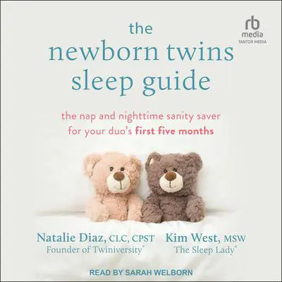 The Newborn Twins Sleep Guide: The Nap and Nighttime Sanity Saver for Your Duo's First Five Months Audibook, by Kim West, MSW