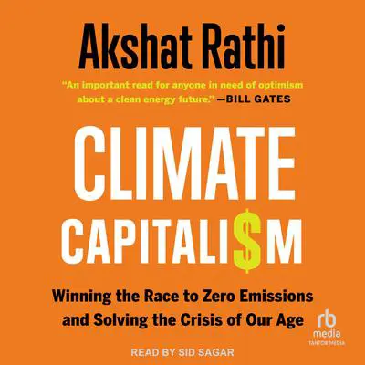 Climate Capitalism: Winning the Race to Zero Emissions and Solving the Crisis of Our Age Audibook, by Akshat Rathi