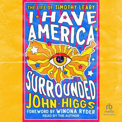 I Have America Surrounded: The Life of Timothy Leary Audibook, by John Higgs