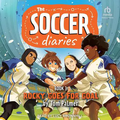 The Soccer Diaries Book 3: Rocky Goes For Goal Audibook, by Tom Palmer