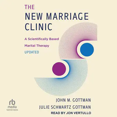 The New Marriage Clinic: A Scientifically Based Marital Therapy Updated Audibook, by John M. Gottman