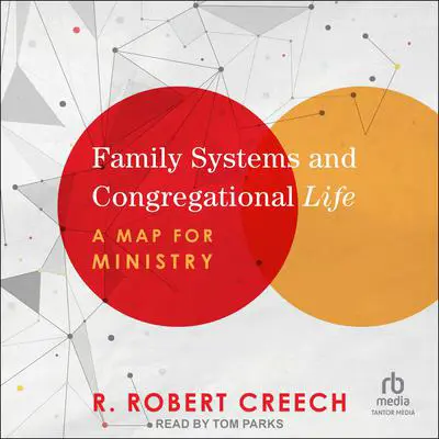 Family Systems and Congregational Life: A Map for Ministry Audibook, by R. Robert Creech