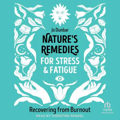 Nature's Remedies for Stress and Fatigue: Recovering from Burnout Audibook, by Jo Dunbar