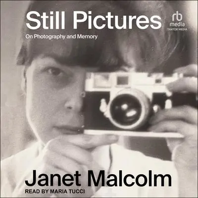 Still Pictures: On Photography and Memory Audibook, by Janet Malcolm