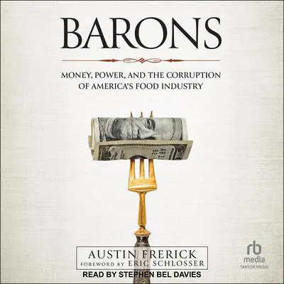 Barons: Money, Power, and the Corruption of America's Food Industry Audibook, by Austin Frerick