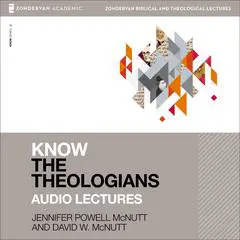 Know the Theologians: Audio Lectures Audibook, by David W. McNutt