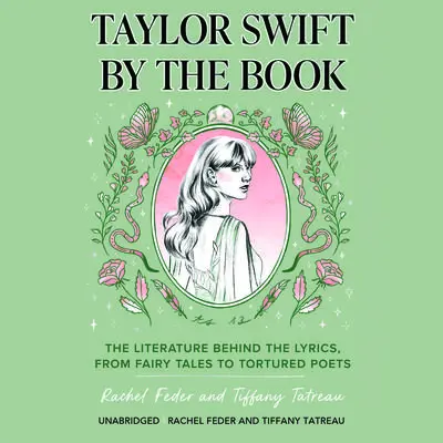 Taylor Swift by the Book: The Literature behind the Lyrics, from Fairy Tales to Tortured Poets Audibook, by Rachel Feder