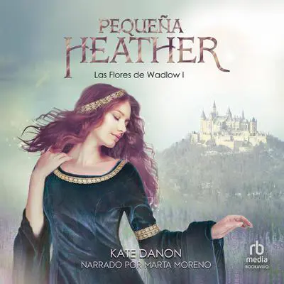 Pequeña Heather: Las Flores de Wadlow 1 Audibook, by Kate Danon