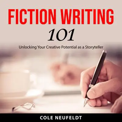Fiction Writing 101: Unlocking Your Creative Potential as a Storyteller Audibook, by Cole Neufeldt