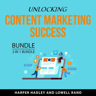 Unlocking Content Marketing Success Bundle, 2 in 1 Bundle: Master Content Marketing and Content Marketing That Converts Audibook, by Harper Hadley