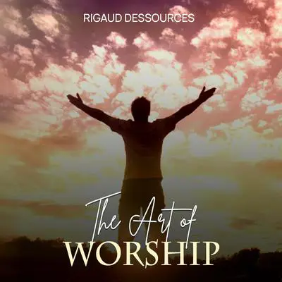 The Art Of Worship Audibook, by Rigaud Dessources