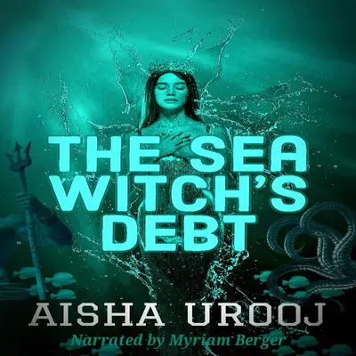 The Sea Witch's Debt: A Prequel to The Stone Mermaid Audibook, by Aisha Urooj
