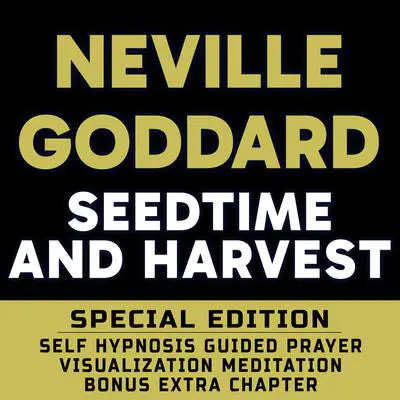 Seedtime and Harvest - SPECIAL EDITION - Self Hypnosis Guided Prayer Meditation Visualization: Neville Goddard Book and Bonus Extra Chapter with Guided Prayer Visualization Meditation by Richard Hargreaves Audibook, by Neville Goddard