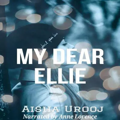 My Dear Ellie: Book 1 of 3 (Love and Friendship) Audibook, by Aisha Urooj