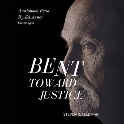 Bent Toward Justice: A Novel Inspired By True Stories Audibook, by Steven R. Feldman