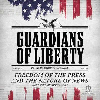 Guardians of Liberty: Freedom of the Press and the Nature of News Audibook, by Linda Barrett Osborne